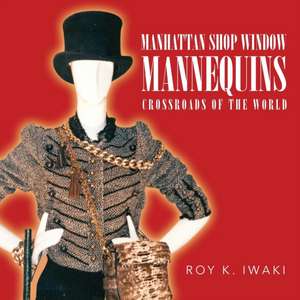 Manhattan Shop Window Mannequins; Crossroads Of The World de Roy K Iwaki