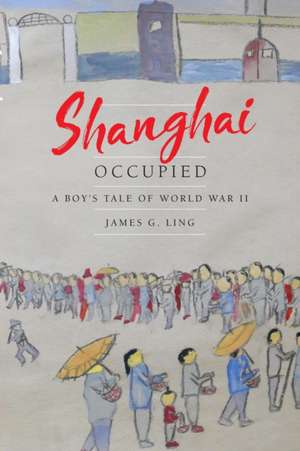 Shanghai Occupied de James G Ling