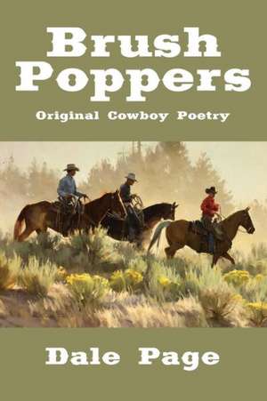 Brush Poppers: Original Cowboy Poetry de Dale Page