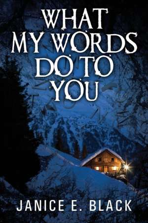 What My Words Do to You de Janice E. Black