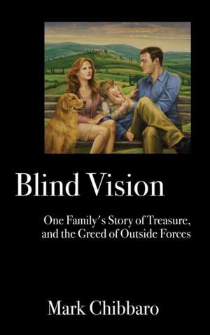 Blind Vision: One Family's Story of Treasure, and the Greed of Outside Forces de Mark Chibbaro
