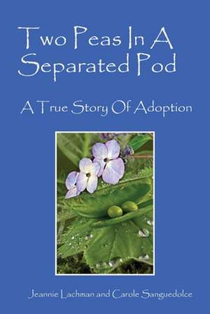 Two Peas in a Separated Pod: A True Story of Adoption de Jeannie Lachman