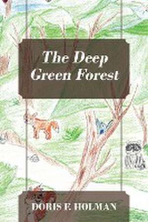 The Deep Green Forest de Doris F. Holman