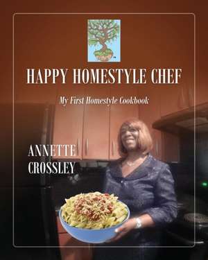 Happy Homestyle Chef: My First Homestyle Cookbook de Annette Crossley