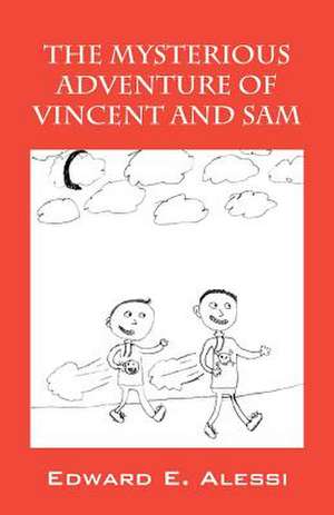 The Mysterious Adventure of Vincent and Sam de Edward E. Alessi