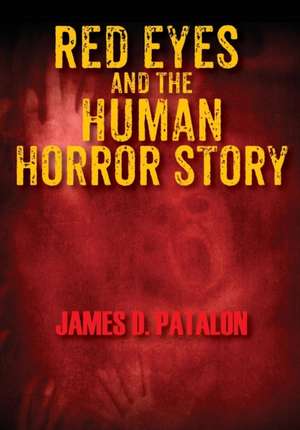 Red Eyes and the Human Horror Story de James D. Patalon