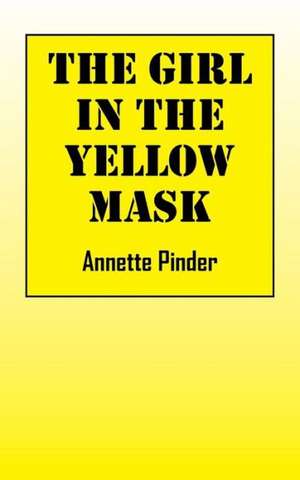 The Girl in the Yellow Mask de Annette Pinder