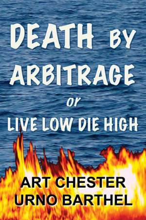 Death by Arbitrage or Live Low Die High de Art Chester