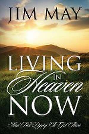 LIVING IN HEAVEN NOW de Jim May