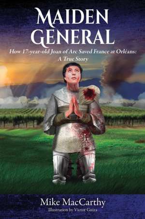 Maiden General: A True Story de Mike MacCarthy