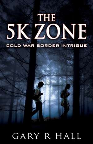 The 5k Zone: Cold War Border Intrigue de Gary R. Hall