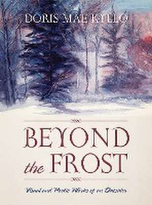 Beyond the Frost: Visual and Poetic Works of an Outsider de Doris Mae Kyllo