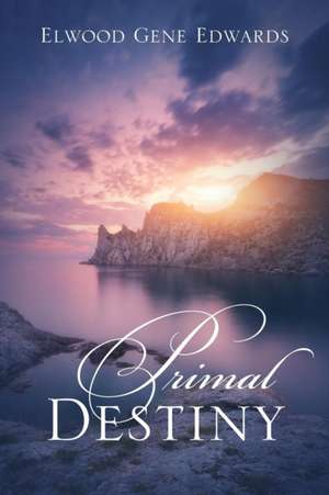 Primal Destiny de Elwood Gene Edwards