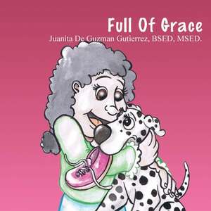 Full of Grace de Juanita De Guzman Gutierrez