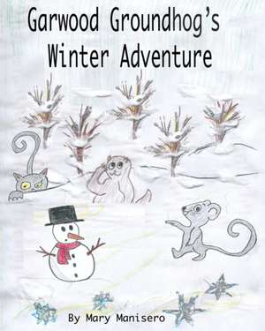 Garwood Groundhog's Winter Adventure de Mary Manisero