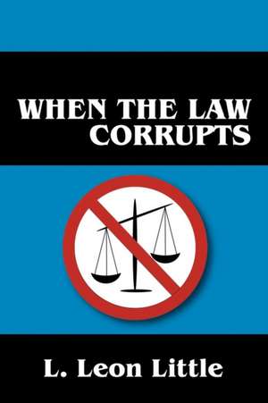 When the Law Corrupts de L. Leon Little