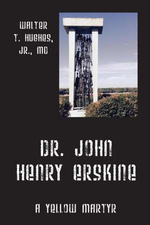 Dr. John Henry Erskine: A Yellow Martyr de Walter T. Hughes Jr