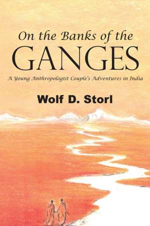 On the Banks of the Ganges de Wolf D Storl