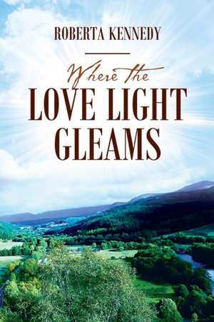 Where the Love Light Gleams de Roberta Kennedy