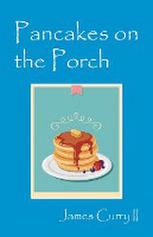 Pancakes on the Porch de James Curry II