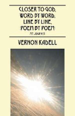 Closer to God, Word by Word, Line by Line, Poem by Poem de Vernon Kadell