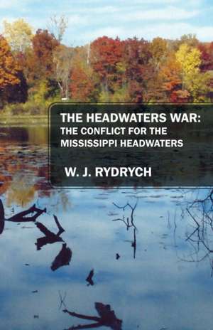 The Headwaters War de W J Rydrych