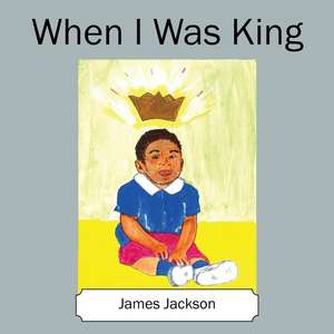 When I Was King de James Jackson