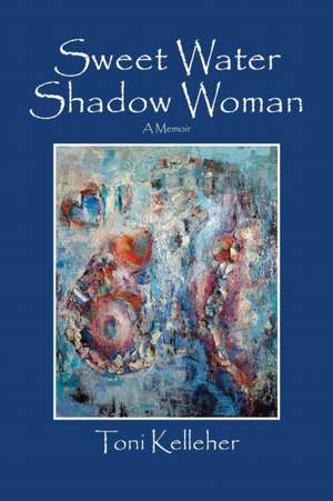 Sweet Water Shadow Woman de Toni Kelleher