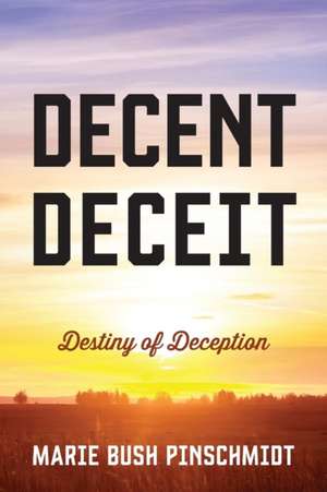 Decent Deceit de Marie Bush Pinschmidt