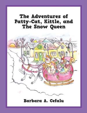 The Adventures of Patty-Cat, Kittle, and the Snow Queen de Barbara a. Cefalu