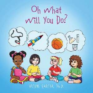 Oh What Will You Do? de Arlene Garcia