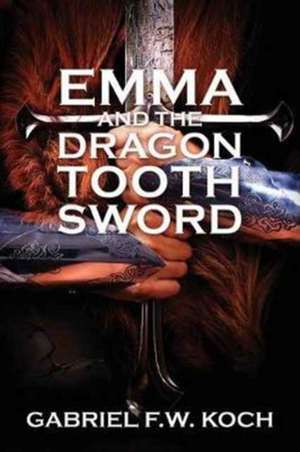 Emma and the Dragon Tooth Sword de Koch, Gabriel Fw