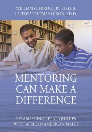 Mentoring Can Make a Difference de William C. Dixon Jr. Edd