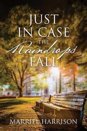Just in Case the Raindrops Fall de Marriel Harrison
