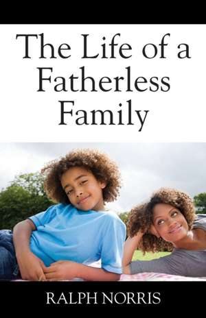 The Life of a Fatherless Family de Ralph Norris