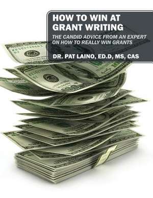 How to Win at Grant Writing de Laino Edd MS Cas, Dr Pat