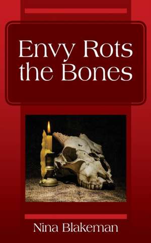 Envy Rots the Bones de Nina Blakeman