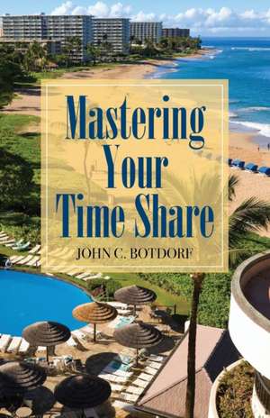 Mastering Your Time Share de John C Botdorf