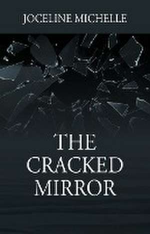 The Cracked Mirror de Joceline Michelle