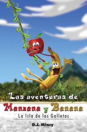 Las aventuras de Manzana y Banana La Isla de las Galletas de D J Mincy