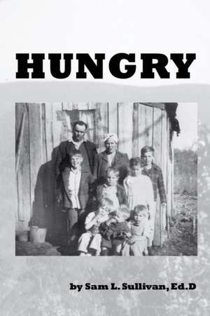 Hungry de Sam L Sullivan Ed. D