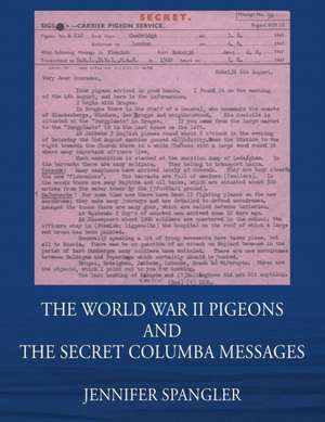 The World War II Pigeons and the Secret Columba Messages de Spangler, Jennifer