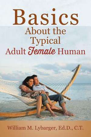 Basics about the Typical Adult Female Human de Lybarger Edd Ct, William M.