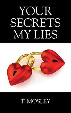 Your Secrets My Lies de Mosley, T.