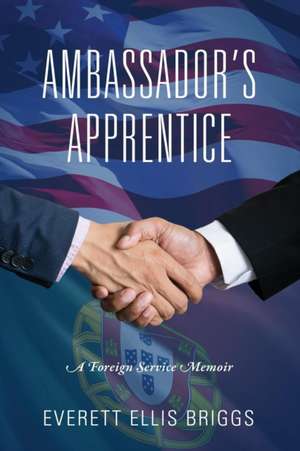 Ambassador's Apprentice de Everett Ellis Briggs