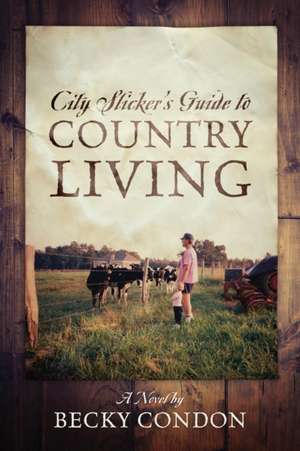 City Slicker's Guide to Country Living de Becky Condon