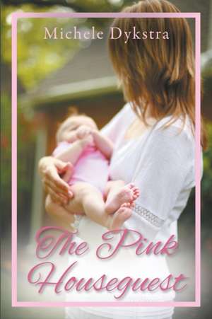 The Pink Houseguest de Michele Dykstra