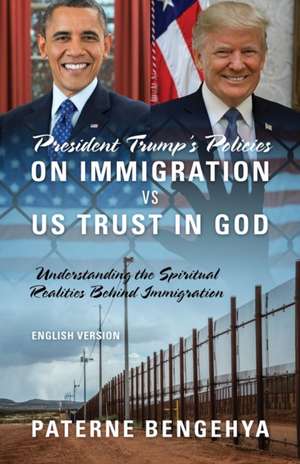 President Trump's Policies on Immigration VS US Trust in God de Paterne Bengehya