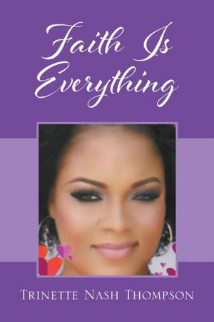 Faith Is Everything de Trinette Nash Thompson