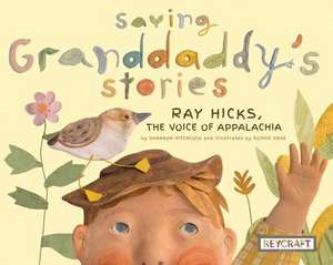 Saving Granddaddy's Stories: Ray Hicks, the Voice of Appalachia de Shannon Hitchcock